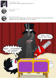 Size: 540x750 | Tagged: safe, artist:aha-mccoy, oc, oc only, oc:anonlestia, oc:gamercolt, ask, box, box sawing trick, chainsaw, clothing, description is relevant, duo, hat, magic show, magic trick, nopony-ask-mclovin, top hat, tumblr