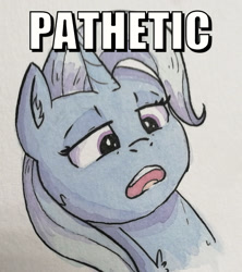Size: 1200x1354 | Tagged: safe, artist:lightisanasshole, character:trixie, species:pony, species:unicorn, bust, caption, female, image macro, mare, meme, pathetic, solo, text, traditional art, trixie yells at everything