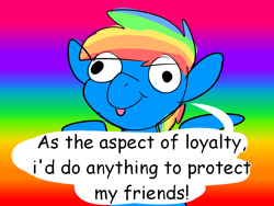 Size: 800x600 | Tagged: safe, artist:draikinator, character:rainbow dash, species:pegasus, species:pony, blep, derp, dialogue, element of loyalty, eye clipping through hair, female, loyalty, rainbow background, silly, solo, speech bubble, stylistic suck, tongue out