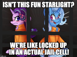 Size: 674x500 | Tagged: safe, artist:compassrose0425, character:starlight glimmer, character:trixie, species:pony, species:unicorn, clothing, cross-popping veins, image macro, irrational exuberance, jail, meme, prison outfit, smiling, too dumb to live, trixie yells at everything