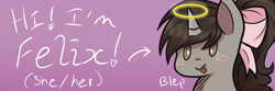 Size: 600x200 | Tagged: safe, artist:lordswinton, oc, oc:felix, species:pony, species:unicorn, adorkable, angel, blep, bow, cute, dork, forum banner, forum signature, halo, intro, introduction, pink, silly, solo, tongue out