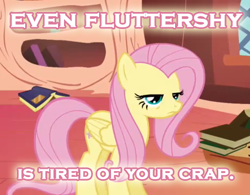 Size: 457x357 | Tagged: safe, screencap, character:fluttershy, species:pegasus, species:pony, annoyed, female, golden oaks library, image macro, mare, solo, tired of your crap