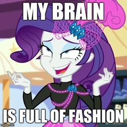 Size: 500x501 | Tagged: safe, screencap, character:rarity, episode:display of affection, g4, my little pony:equestria girls, clothing, exploitable meme, fabulous, fashion, image macro, meme, my brain is full of fuck, my mind is full of fuck, old meme, solo, that pony sure does love fashion