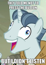 Size: 390x554 | Tagged: safe, screencap, character:party favor, episode:the cutie map, g4, my little pony: friendship is magic, caption, derp, exploitable meme, i didn't listen, image macro, meme, the button