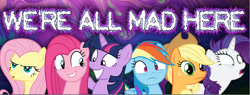 Size: 1197x454 | Tagged: artist needed, source needed, safe, character:applejack, character:fluttershy, character:pinkie pie, character:rainbow dash, character:rarity, character:twilight sparkle, insanity, mane six, we're all mad here