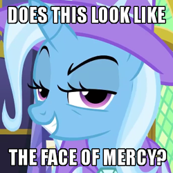 Size: 350x350 | Tagged: safe, edit, edited screencap, screencap, character:trixie, species:pony, species:unicorn, episode:no second prances, g4, my little pony: friendship is magic, bedroom eyes, caption, exploitable meme, face of mercy, female, grin, image macro, looking at you, mare, meme, no second glances, raised eyebrow, smirk, smug, solo, trixie yells at everything