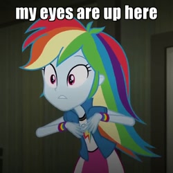 Size: 720x720 | Tagged: safe, edit, edited screencap, screencap, character:rainbow dash, equestria girls:rainbow rocks, g4, my little pony: equestria girls, my little pony:equestria girls, caption, female, image macro, meme, my eyes are up here, solo