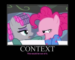 Size: 750x600 | Tagged: safe, edit, edited screencap, screencap, character:maud pie, character:pinkie pie, species:pony, episode:rock solid friendship, g4, my little pony: friendship is magic, caption, clothing, demotivational poster, hair curlers, lidded eyes, meme, out of context, pajamas, recontextualized