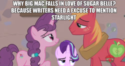 Size: 1366x721 | Tagged: safe, edit, edited screencap, screencap, character:big mcintosh, character:starlight glimmer, character:sugar belle, species:earth pony, species:pony, ship:sugarmac, episode:hard to say anything, g4, my little pony: friendship is magic, bedroom eyes, drama, drama bait, female, image macro, imminent kissing, imminent sex, looking at each other, looking forward, looking up, male, meme, op is a duck, op is trying to start shit, poe's law, self deprecation, shipping, stallion, starlight drama, straight
