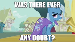 Size: 1920x1080 | Tagged: safe, edit, edited screencap, screencap, character:trixie, species:pony, species:unicorn, episode:boast busters, g4, my little pony: friendship is magic, cape, clothing, female, image macro, mare, meme, solo, trixie yells at everything, trixie's cape, was there ever any doubt?