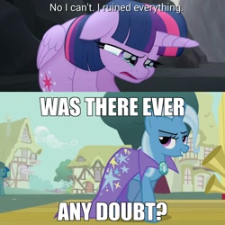 Size: 2048x2048 | Tagged: safe, edit, edited screencap, screencap, character:trixie, character:twilight sparkle, character:twilight sparkle (alicorn), species:alicorn, species:pony, species:unicorn, episode:boast busters, g4, my little pony: friendship is magic, my little pony: the movie (2017), cape, clothing, crying, female, forced meme, image macro, mare, meme, no i can't i ruined everything, op is a duck, op is trying to start shit, solo, trixie yells at everything, trixie's cape, was there ever any doubt?