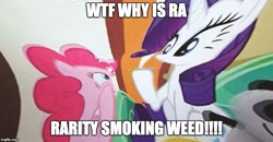 Size: 806x418 | Tagged: safe, edit, edited screencap, screencap, character:pinkie pie, character:rarity, episode:spice up your life, g4, my little pony: friendship is magic, drugs, image macro, marijuana, meme, shitposting