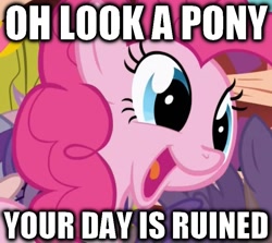 Size: 720x641 | Tagged: safe, edit, edited screencap, screencap, character:pinkie pie, species:earth pony, species:pony, episode:friendship is magic, g4, my little pony: friendship is magic, butthurt, caption, female, funny, image macro, mare, meta, open mouth, ruined, smiling, your day is ruined