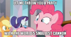 Size: 800x420 | Tagged: safe, edit, edited screencap, screencap, character:applejack, character:pinkie pie, character:rarity, species:earth pony, species:pony, episode:school daze, g4, my little pony: friendship is magic, image macro, meme, party cannon, solo focus, the world's smallest party cannon, tiny