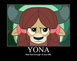 Size: 750x600 | Tagged: safe, edit, edited screencap, screencap, character:yona, species:yak, episode:non-compete clause, g4, my little pony: friendship is magic, angry, annoyed, fed up, female, meme, motivational poster, reaction image, solo, unamused, yona is not amused