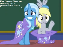 Size: 864x648 | Tagged: safe, edit, edited screencap, screencap, character:derpy hooves, character:trixie, episode:a matter of principals, g4, my little pony: friendship is magic, chalkboard, cloak, clothing, cropped, dialogue, hat, implied maud pie, implied pinkie pie, magic trick, school of friendship, text, waving
