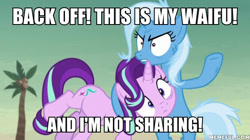 Size: 600x337 | Tagged: safe, edit, edited screencap, screencap, character:starlight glimmer, character:trixie, species:pony, species:unicorn, episode:on the road to friendship, duo, female, image macro, mare, meme, memeful.com, possessive, trixie yells at everything, waifu