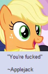 Size: 419x637 | Tagged: safe, edit, edited screencap, screencap, character:applejack, species:earth pony, species:pony, 4chan, caption, dissonant caption, fake quote, female, freckles, mare, meme, open mouth, quote, reaction image, solo, text, vulgar, you're fucked now