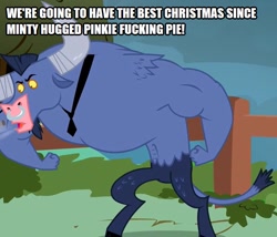 Size: 585x500 | Tagged: safe, edit, edited screencap, screencap, character:iron will, species:minotaur, episode:putting your hoof down, g4, my little pony: friendship is magic, caption, holiday, image macro, impact font, implied christmas, implied minty, implied pinkie pie, male, movie reference, national lampoon's christmas vacation, solo, text, vulgar
