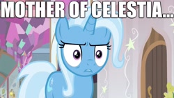 Size: 2048x1152 | Tagged: safe, edit, edited screencap, screencap, character:trixie, episode:a horse shoe-in, g4, my little pony: friendship is magic, caption, image macro, mother of celestia, mother of god, text