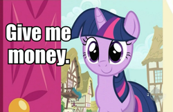 Size: 761x494 | Tagged: safe, edit, edited screencap, screencap, character:twilight sparkle, species:pony, species:unicorn, begging, bronybait, cute, female, give me money, image macro, mare, money, smiling, text, twiabetes