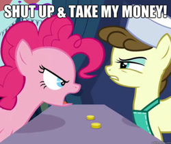 Size: 310x261 | Tagged: safe, edit, edited screencap, screencap, character:pinkie pie, character:roma, episode:putting your hoof down, g4, my little pony: friendship is magic, bits, caption, futurama, meme, parody, roma, shut up and take my money