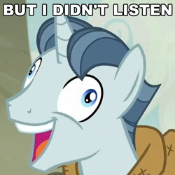 Size: 760x760 | Tagged: safe, edit, edited screencap, screencap, character:party favor, species:pony, species:unicorn, episode:the cutie map, g4, my little pony: friendship is magic, caption, derp, exploitable meme, faec, i didn't listen, image macro, male, meme, open mouth, smiling, solo, stallion