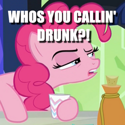 Size: 600x600 | Tagged: safe, edit, edited screencap, screencap, character:pinkie pie, episode:what about discord?, g4, my little pony: friendship is magic, caption, cropped, drunk, drunkie pie, female, hoof hold, image macro, solo, text