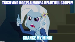 Size: 896x500 | Tagged: safe, edit, edited screencap, screencap, character:hoo'far, character:trixie, ship:trixfar, equestria girls:rainbow rocks, g4, my little pony: equestria girls, my little pony:equestria girls, change my mind, female, image macro, male, meme, shipping, straight, text, trixie yells at everything