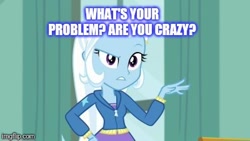Size: 400x225 | Tagged: safe, edit, edited screencap, screencap, character:trixie, episode:a little birdie told me, g4, my little pony: equestria girls, my little pony:equestria girls, caption, image macro, meme, text, trixie yells at everything
