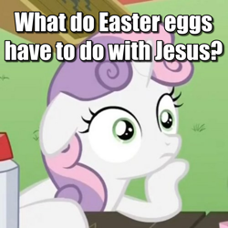 Size: 1080x1080 | Tagged: safe, edit, edited screencap, screencap, character:sweetie belle, species:pony, species:unicorn, episode:ponyville confidential, g4, my little pony: friendship is magic, caption, cropped, easter, exploitable meme, female, filly, floppy ears, holiday, image macro, jesus christ, meme, meta, obligatory pony, religion, solo, sudden clarity sweetie belle, text, thinking