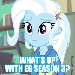 Size: 894x894 | Tagged: safe, edit, edited screencap, screencap, character:trixie, equestria girls:forgotten friendship, g4, my little pony: equestria girls, my little pony:equestria girls, caption, cropped, female, image macro, meme, solo, text, trixie yells at everything