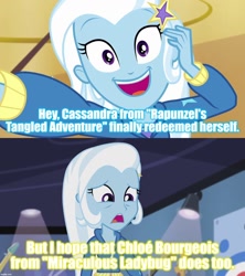 Size: 1280x1440 | Tagged: safe, edit, edited screencap, screencap, character:trixie, episode:do it for the ponygram!, episode:guitar centered, equestria girls:rainbow rocks, g4, my little pony: equestria girls, my little pony:equestria girls, spoiler:eqg series (season 2), caption, cassandra, chloe bourgeois, chloé bourgeois, image macro, meme, miraculous ladybug, tangled: the series, text, trixie yells at everything