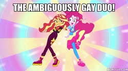 Size: 600x337 | Tagged: safe, edit, edited screencap, screencap, character:pinkie pie, character:sunset shimmer, equestria girls:sunset's backstage pass, g4, my little pony: equestria girls, my little pony:equestria girls, spoiler:eqg series (season 2), ambiguously gay, ambiguously gay duo, caption, image macro, implied gay, implied sunsetpie, text