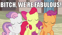 Size: 640x360 | Tagged: safe, edit, edited screencap, screencap, character:apple bloom, character:scootaloo, character:sweetie belle, species:pegasus, species:pony, episode:hard to say anything, g4, my little pony: friendship is magic, adorabloom, bitch please, caption, cropped, cute, cutealoo, cutie mark crusaders, diasweetes, eyes closed, fabulous, female, group, image macro, mane flip, meme, smiling, text, vulgar