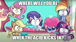 Size: 896x499 | Tagged: safe, edit, edited screencap, screencap, character:applejack, character:fluttershy, character:pinkie pie, character:rainbow dash, character:rarity, character:spike, character:twilight sparkle, episode:director spike's mockumentary, g4.5, my little pony:pony life, spoiler:pony life s01e36, caption, image macro, impact font, implied lsd, mane six, text, where will you be when the drugs kick in?